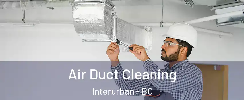  Air Duct Cleaning Interurban - BC