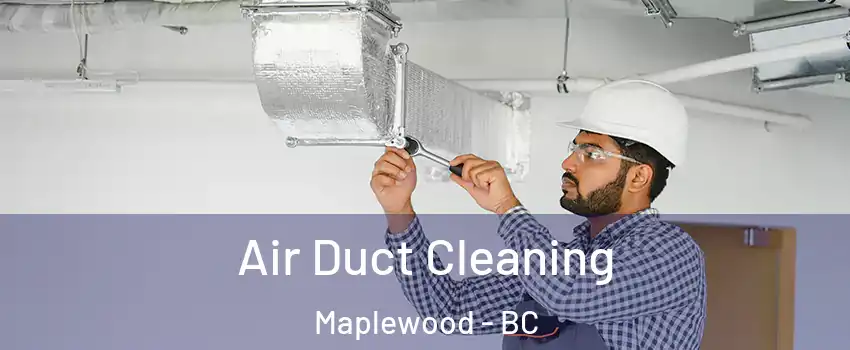  Air Duct Cleaning Maplewood - BC