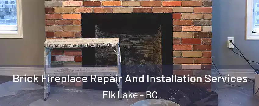  Brick Fireplace Repair And Installation Services Elk Lake - BC