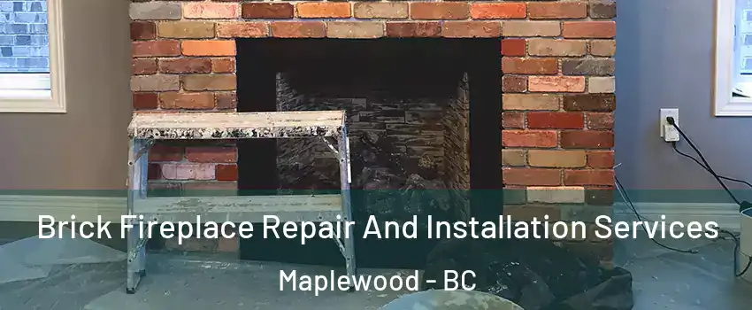  Brick Fireplace Repair And Installation Services Maplewood - BC