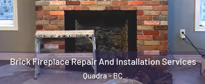 Brick Fireplace Repair And Installation Services Quadra - BC