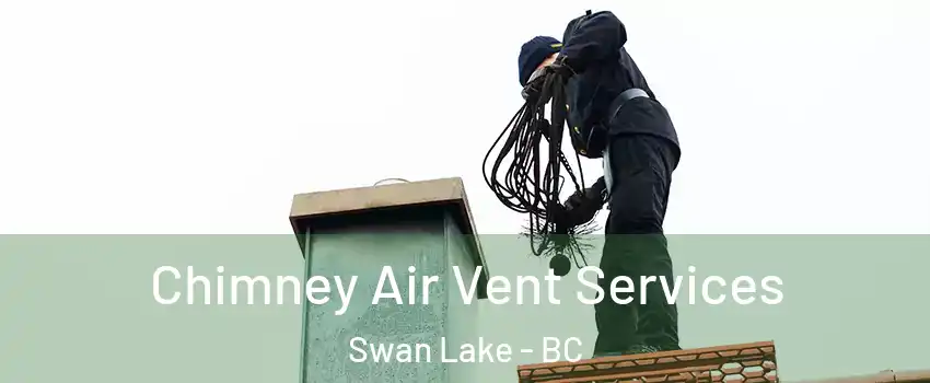  Chimney Air Vent Services Swan Lake - BC