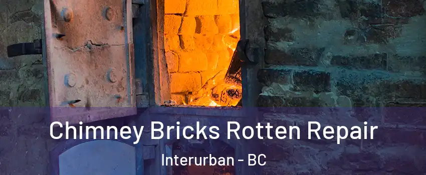  Chimney Bricks Rotten Repair Interurban - BC