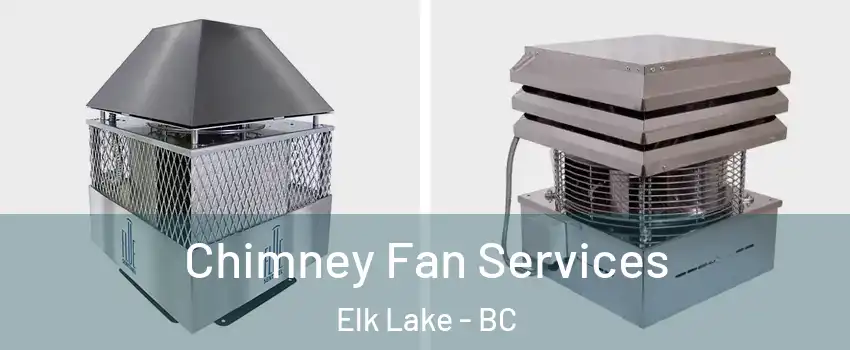  Chimney Fan Services Elk Lake - BC