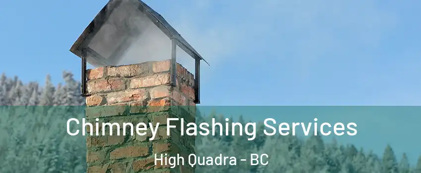  Chimney Flashing Services High Quadra - BC