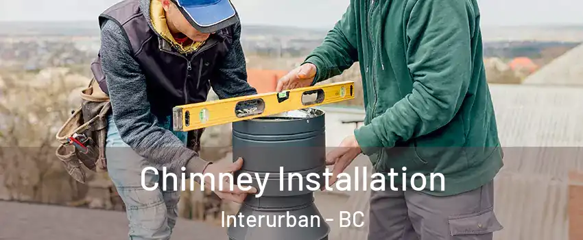 Chimney Installation Interurban - BC