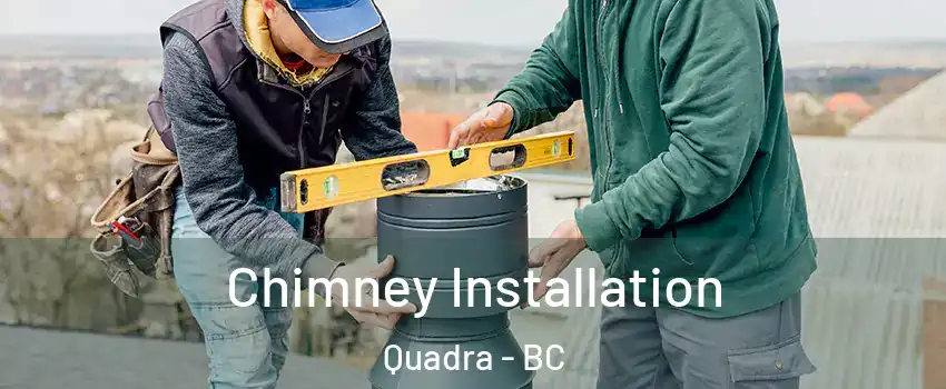 Chimney Installation Quadra - BC
