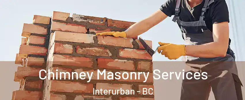  Chimney Masonry Services Interurban - BC