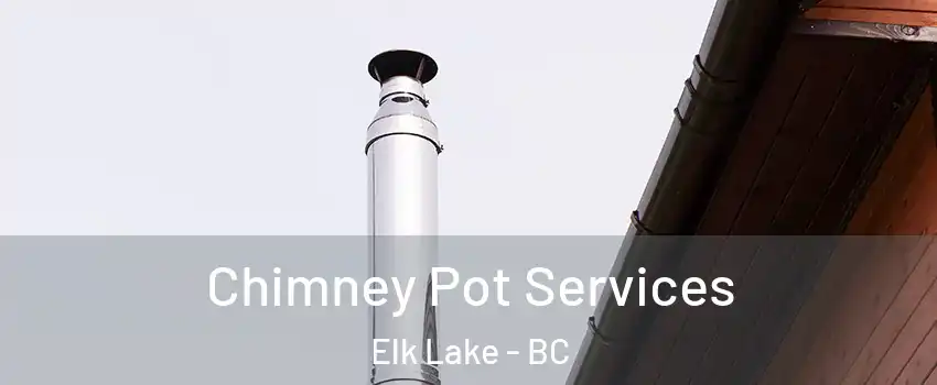  Chimney Pot Services Elk Lake - BC