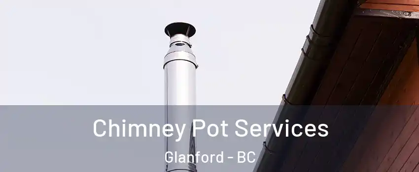  Chimney Pot Services Glanford - BC