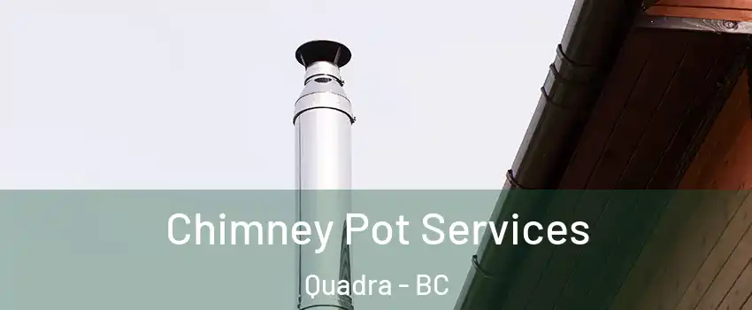  Chimney Pot Services Quadra - BC