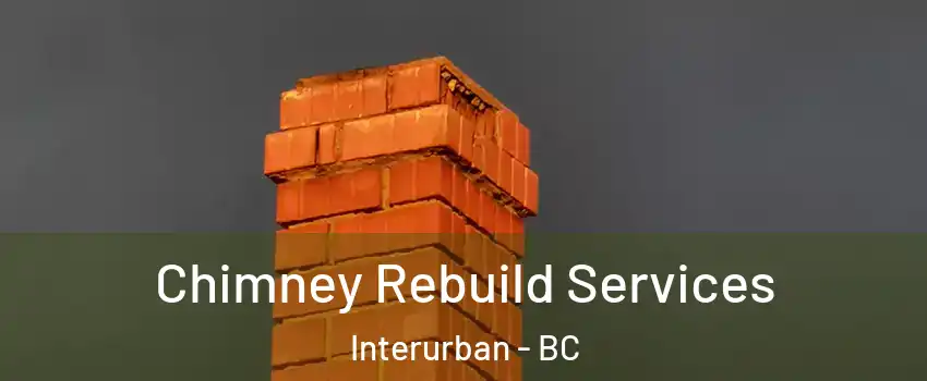  Chimney Rebuild Services Interurban - BC