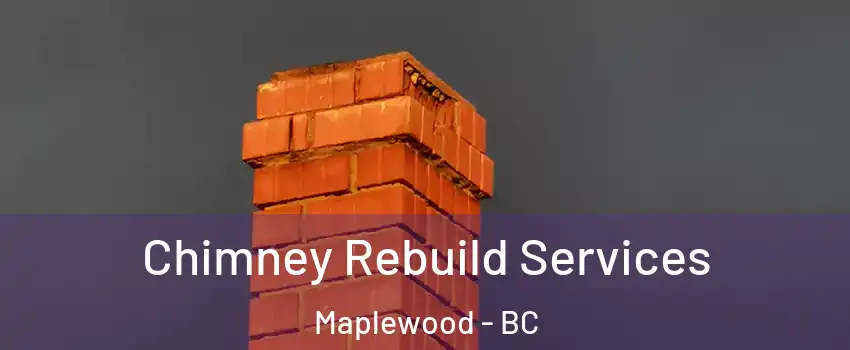  Chimney Rebuild Services Maplewood - BC