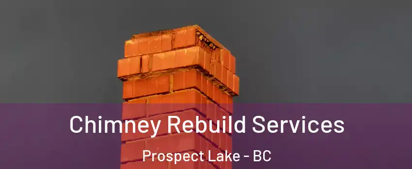 Chimney Rebuild Services Prospect Lake - BC