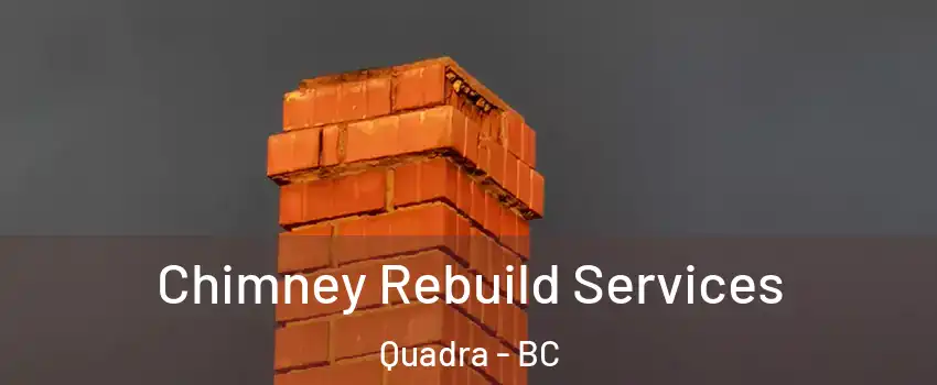  Chimney Rebuild Services Quadra - BC
