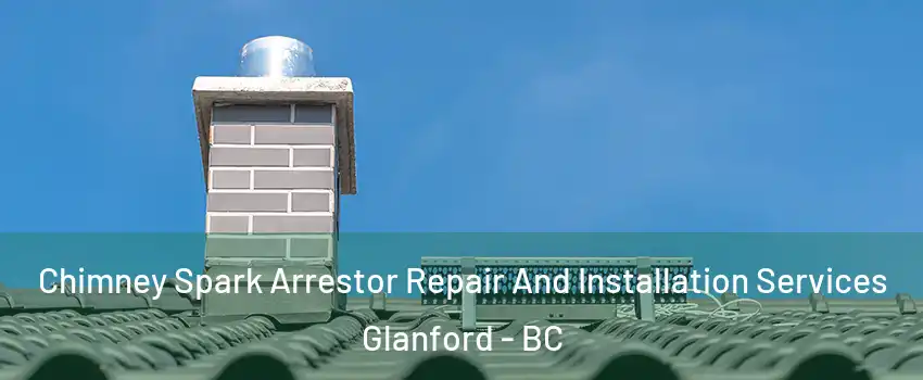  Chimney Spark Arrestor Repair And Installation Services Glanford - BC