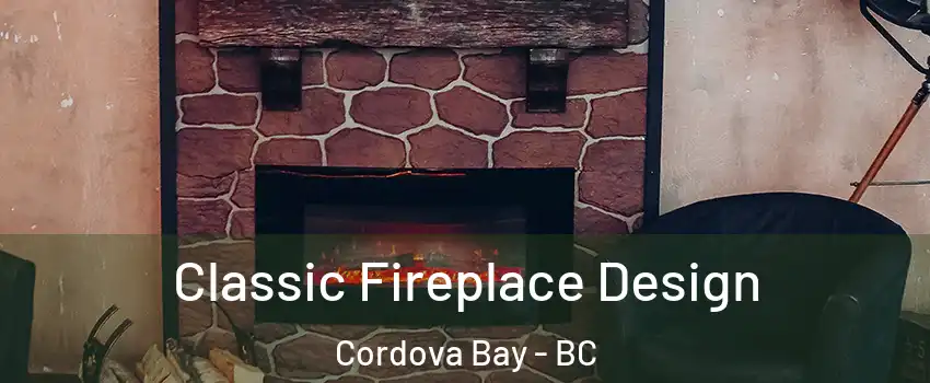 Classic Fireplace Design Cordova Bay - BC