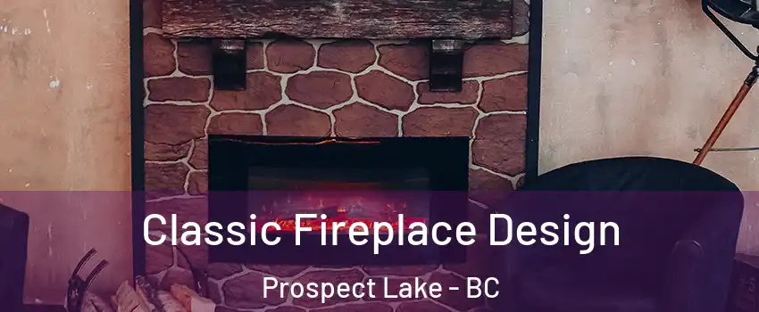  Classic Fireplace Design Prospect Lake - BC