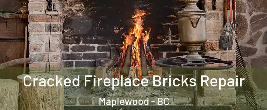  Cracked Fireplace Bricks Repair Maplewood - BC
