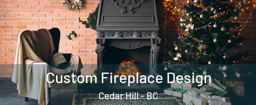 Custom Fireplace Design Cedar Hill - BC