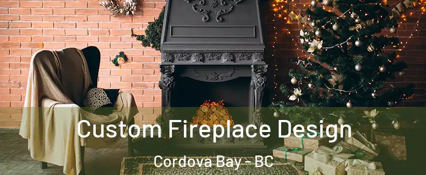  Custom Fireplace Design Cordova Bay - BC