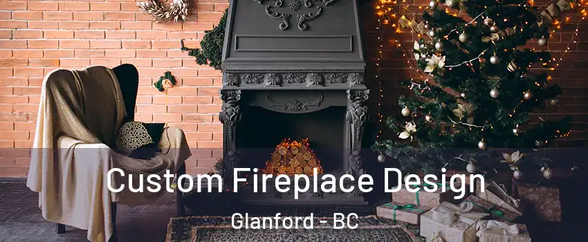  Custom Fireplace Design Glanford - BC