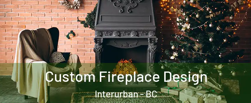  Custom Fireplace Design Interurban - BC