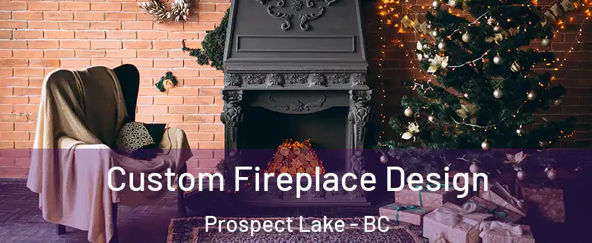  Custom Fireplace Design Prospect Lake - BC