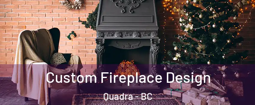  Custom Fireplace Design Quadra - BC