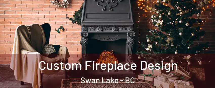 Custom Fireplace Design Swan Lake - BC