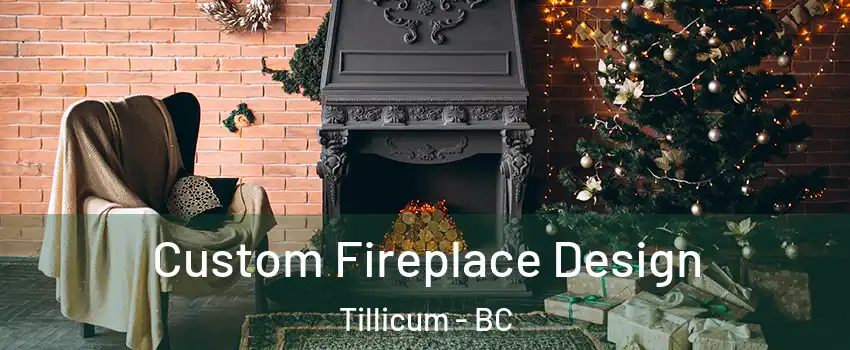  Custom Fireplace Design Tillicum - BC