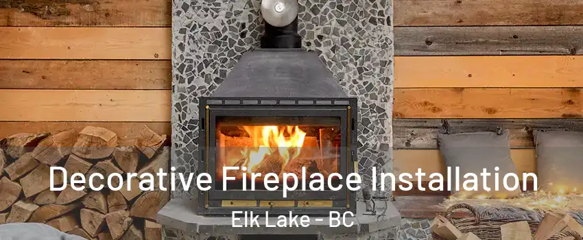 Decorative Fireplace Installation Elk Lake - BC