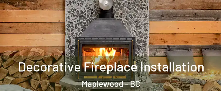  Decorative Fireplace Installation Maplewood - BC