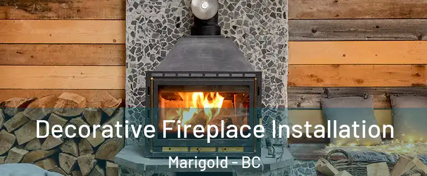 Decorative Fireplace Installation Marigold - BC
