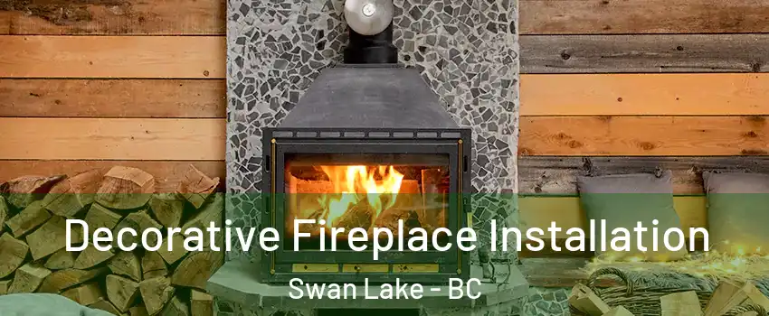  Decorative Fireplace Installation Swan Lake - BC