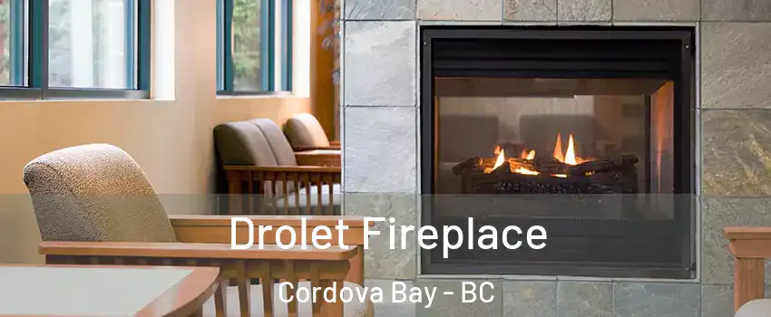  Drolet Fireplace Cordova Bay - BC