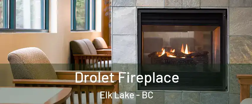  Drolet Fireplace Elk Lake - BC
