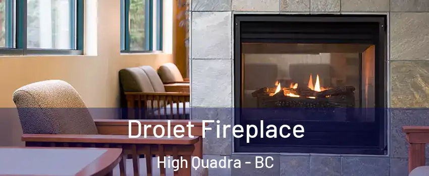 Drolet Fireplace High Quadra - BC