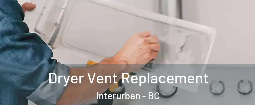 Dryer Vent Replacement Interurban - BC