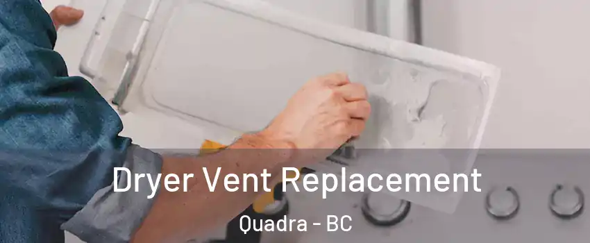 Dryer Vent Replacement Quadra - BC