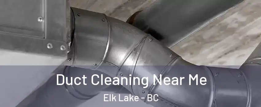  Duct Cleaning Near Me Elk Lake - BC