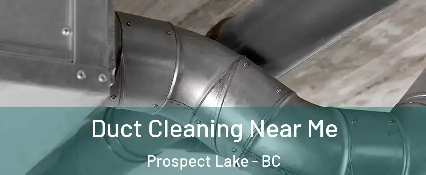  Duct Cleaning Near Me Prospect Lake - BC