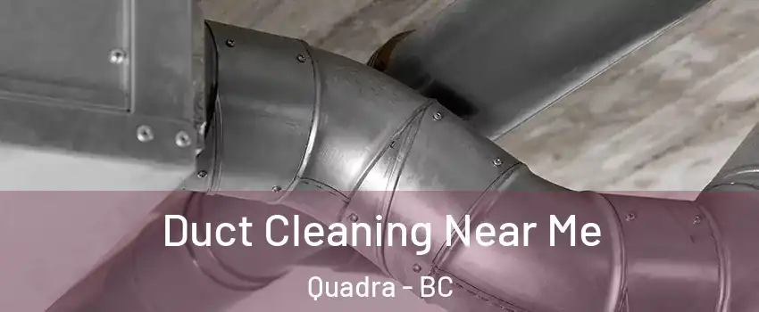 Duct Cleaning Near Me Quadra - BC