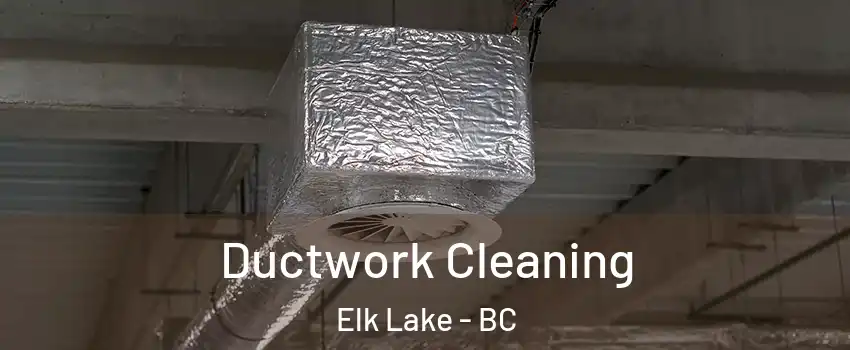  Ductwork Cleaning Elk Lake - BC