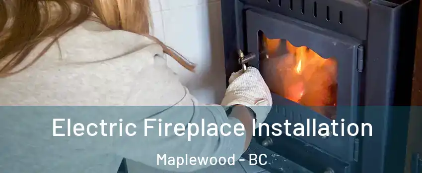  Electric Fireplace Installation Maplewood - BC