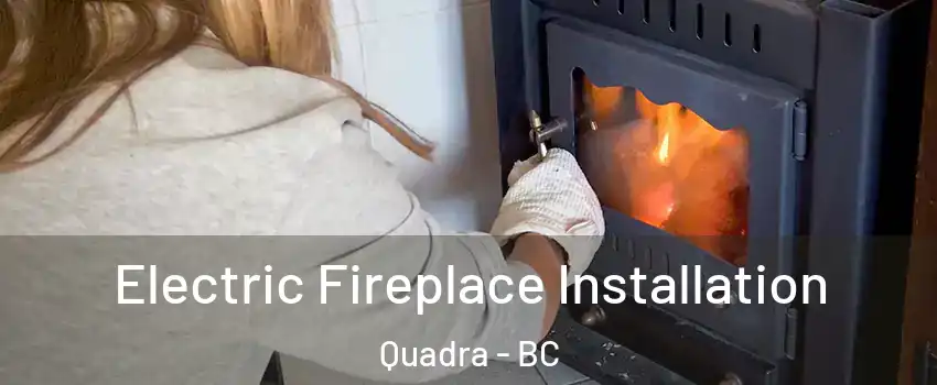 Electric Fireplace Installation Quadra - BC