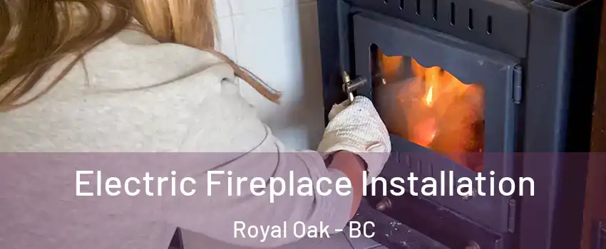  Electric Fireplace Installation Royal Oak - BC