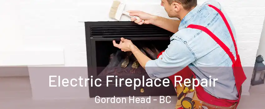  Electric Fireplace Repair Gordon Head - BC