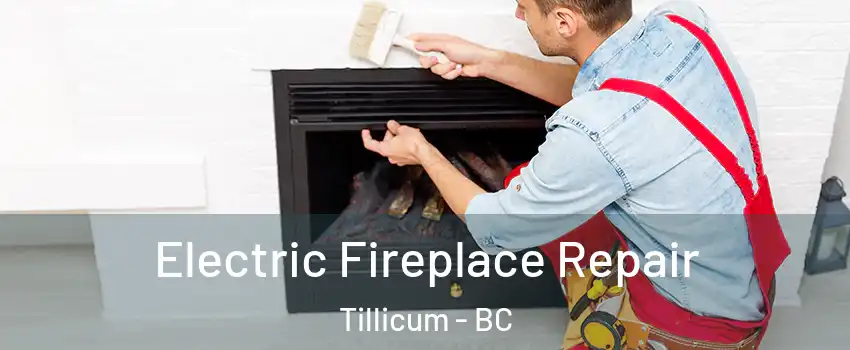  Electric Fireplace Repair Tillicum - BC