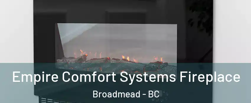 Empire Comfort Systems Fireplace Broadmead - BC
